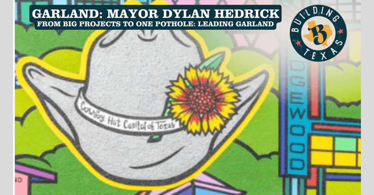 Garland Mayor Dylan Hedrick Leverages Engineering Background to Guide City Through Build-Out Challenges