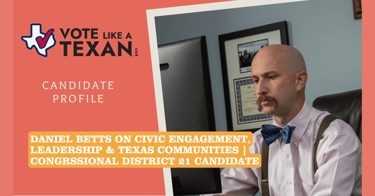 Texas Candidate Daniel Betts Discusses Civic Engagement Challenges and Solutions in New Interview